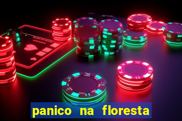 panico na floresta 4 filme completo dublado mega filmes